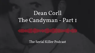 Dean Corll | The Candyman – Part 1
