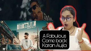 LET 'EM PLAY (FULL VIDEO) l Karan Aujla l SUKH SANGHERA l REACTION /REVIEW l Indian Reaction