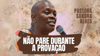 NÃO desanime durante a provação | Pastora Sandra Alves