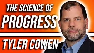 The Science of Progress - Tyler Cowen and Yaron Brook