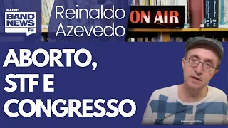 Reinaldo: STF tem de deixar a questão do aborto para o Congresso e para a sociedade