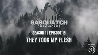 Sasquatch Chronicles | Season 1 | Episode 15 | They Took My Flesh