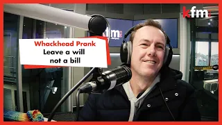Whackhead Prank: Leave a will not a bill