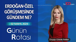 Erdoğan-Özel Görüşmesinde Gündem Ne? l Günün Rotası l 02 Mayıs 2024