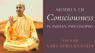 Models of Consciousness in Indian Philosophy | Swami Sarvapriyananda