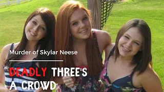 Deadly Three's a Crowd | Murder of Skylar Neese