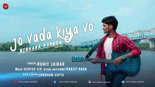 Jo Wada Kiya Woh Nibhana Padega | Cover By Rohit Jaikar