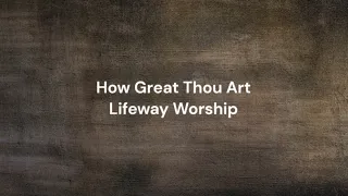 How Great Thou Art by Lifeway Worship | Lyric video