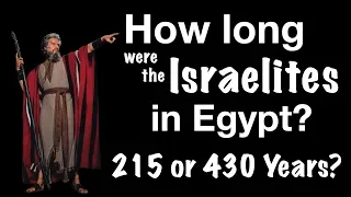 How long were the Israelites in Egypt? 215 or 430 Years? (BOTH VIEWS EXPLAINED)