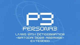 Living With Determination -Iwatodai Dorm Arrange- | Persona 3 OST [Extended]