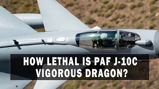 How LETHAL is PAF J-10C Vigorous Dragon? The Game Changer for Pakistan Air Force