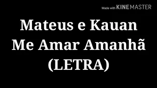 Mateus e Kauan ME AMAR AMANHÃ (LETRA)