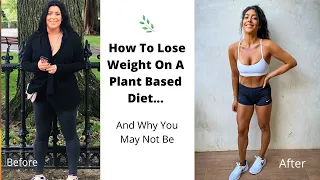How To Lose Weight On A Plant Based Diet... And Why You May Not Be