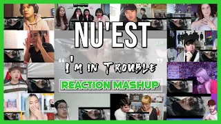 NU'EST - I'm in Trouble MV - Reaction Mashup