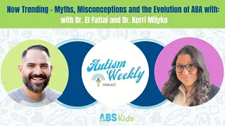 Now Trending - Myths, Misconceptions and the Evolution of ABA with: Dr. El Fattal & Dr. Kerri Milyko