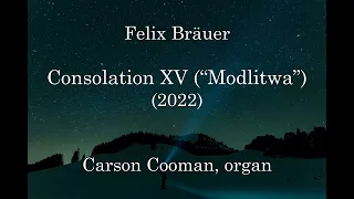 Felix Bräuer — Consolation XV (“Modlitwa”) (2022) for organ