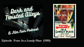 Episode 4: Dark and Twisted Alleys - 'In a Lonely Place' (1950)