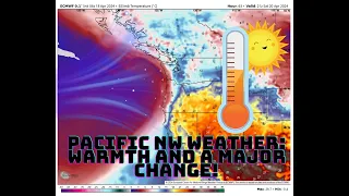 Pacific NW Warmth and Huge Change!