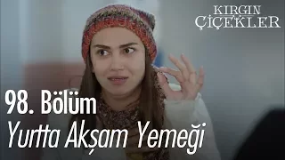 Yurtta akşam yemeği - Kırgın Çiçekler 98. Bölüm