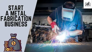 How to Start a Metal Fabrication Business