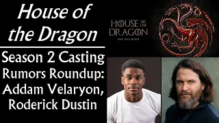 House of the Dragon Season 2 Casting Rumors Roundup: Addam Velaryon, Roderick Dustin, Blood & Cheese