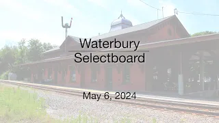 Waterbury Municipal Meeting - May 6, 2024 - Selectboard