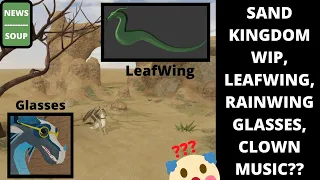 News Soup - Sand Kingdom, New LeafWing Model, Rainwing blinker blonkers, intense clown music