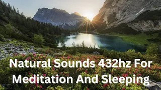 Natural Sounds 432hz For Meditation And Sleeping