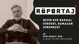 Mim Kemal Öke: "Bizim eve bakkal girerdi, Ramazan girmezdi"