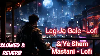 Lag Ja Gale | & Ye Sham Mastani | Arijit Singh, Sanam,  Kishore Kumar | R.A Ahmad | Lofi Songs