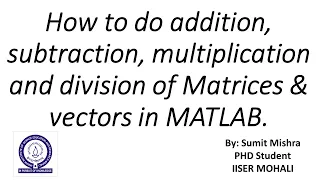 How to do addition, subtraction, multiplication & division of Matrices & vectors in MATLAB -Tutorial