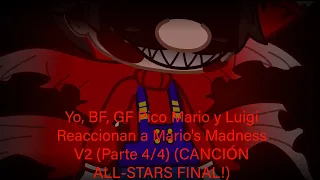 Yo, BF, GF Pico Mario y Luigi Reaccionan a Mario's Madness V2 (Parte 4/4) (CANCIÓN ALL-STARS FINAL!)