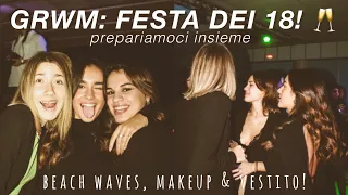 GRWM: prepariamoci insieme per un 18esimo! || vestito, make-up & beach waves 🥂