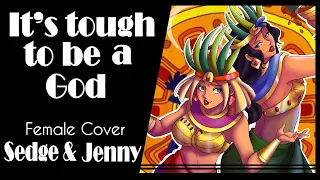 【Sedge & Jenny】» It's tough to be a God • The road to El Dorado •  [Female Cover] «