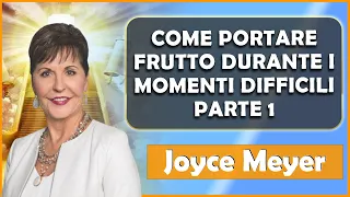 Joyce Meyer Sermoni Ministeri Italiano | Come portare frutto durante i momenti difficili - Parte 1