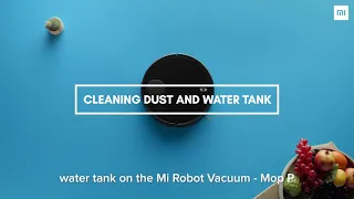 Learn how to clean the dust and water tank | Mi Robot Vacuum-Mop P