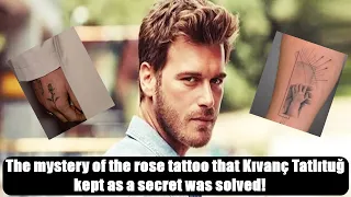 The mystery of the rose tattoo that Kıvanç Tatlıtuğ kept as a secret was solved!