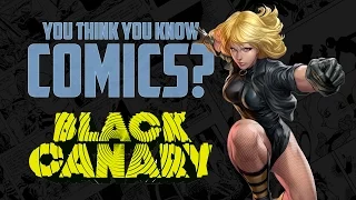 Black Canary - You Think You Know Comics?