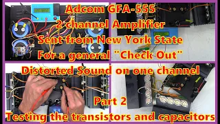 Adcom GFA-555 from New York for a "Check Out" Testing the Transistors and Capacitors. Part 2 of 2