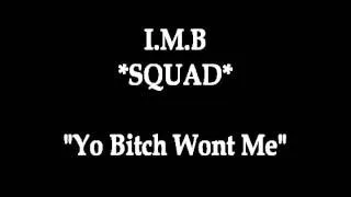 I.M.B Squad - Yo Bitch Wont Me