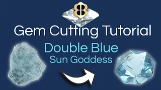 Gem Cutting Tutorial: Double Blue Aquamarine Sun Goddess