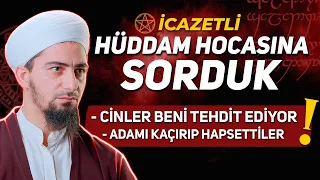 Cinler Tarafından Tehdit Edilen Hüddam Hocasına Sorduk ?