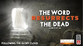 The Word Resurrects the Dead - John 11 - Sunday School - July 17, 2022 (Following the Glory Cloud)