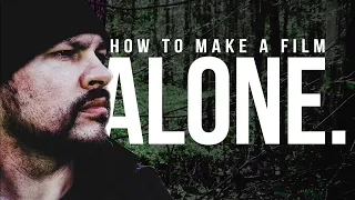 How to Make a Film Alone - 7 Tips