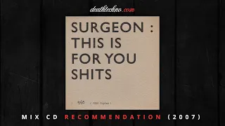 DT:Recommends | Surgeon - This Is For You Shits (2007) Mix CD