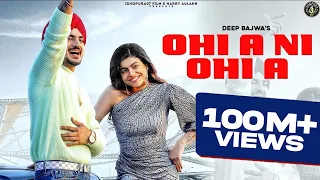 PUNJABI SONG 2022 | OHI A NI OHI A - Deep Bajwa Ft Mahi Sharma | Dj Flow