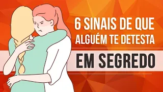 6 SINAIS DE QUE ALGUÉM TE DETESTA EM SEGREDO