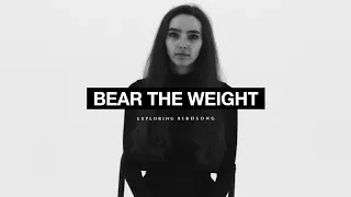 Exploring Birdsong - Bear The Weight (Official Video)