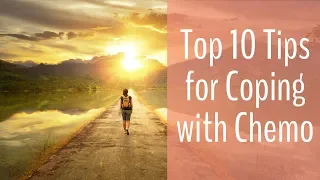 Top 10 Tips for Coping with Chemo
