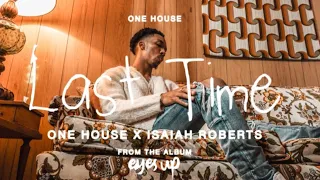 Last Time (Music Video) | ONE HOUSE x Isaiah Roberts